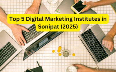 Best Digital Marketing Institutes in Sonipat: Top 5 Recommendations