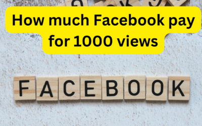 How much Facebook pay for 1000 views -A Complete Guide